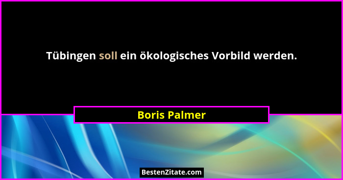 Tübingen soll ein ökologisches Vorbild werden.... - Boris Palmer
