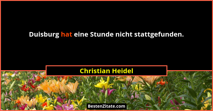 Duisburg hat eine Stunde nicht stattgefunden.... - Christian Heidel
