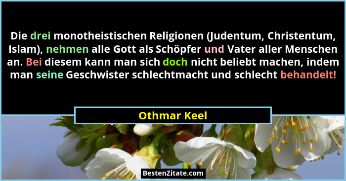 Die drei monotheistischen Religionen (Judentum, Christentum, Islam), nehmen alle Gott als Schöpfer und Vater aller Menschen an. Bei dies... - Othmar Keel
