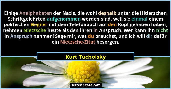 Einige Analphabeten der Nazis, die wohl deshalb unter die Hitlerschen Schriftgelehrten aufgenommen worden sind, weil sie einmal einem... - Kurt Tucholsky