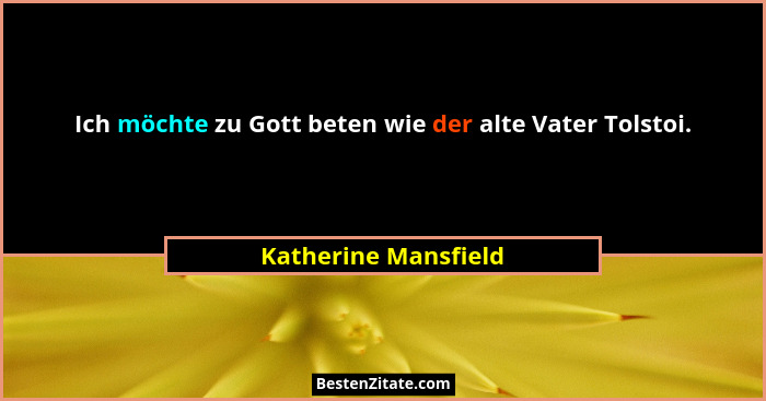 Ich möchte zu Gott beten wie der alte Vater Tolstoi.... - Katherine Mansfield