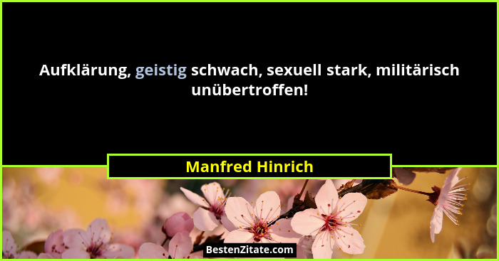 Aufklärung, geistig schwach, sexuell stark, militärisch unübertroffen!... - Manfred Hinrich