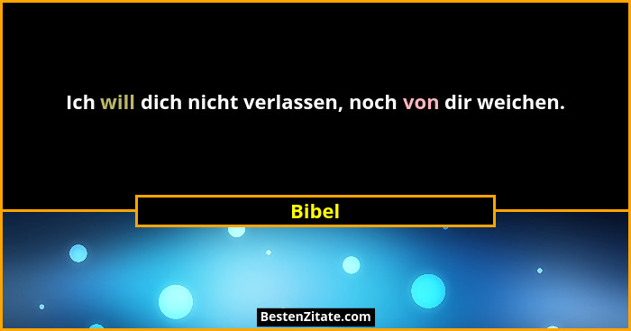 Ich will dich nicht verlassen, noch von dir weichen.... - Bibel