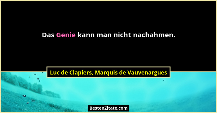Das Genie kann man nicht nachahmen.... - Luc de Clapiers, Marquis de Vauvenargues
