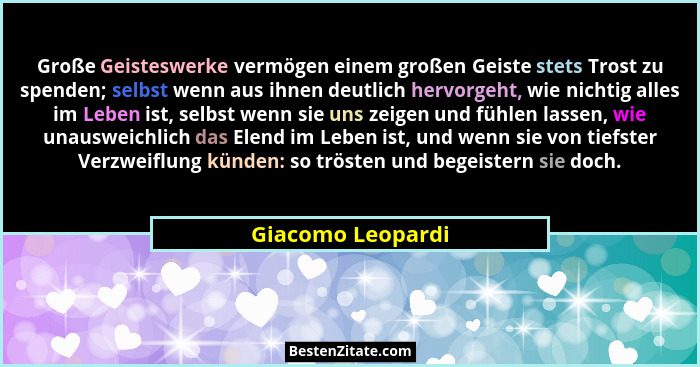 Große Geisteswerke vermögen einem großen Geiste stets Trost zu spenden; selbst wenn aus ihnen deutlich hervorgeht, wie nichtig alle... - Giacomo Leopardi