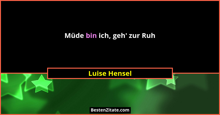 Müde bin ich, geh' zur Ruh... - Luise Hensel