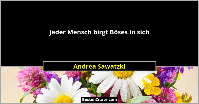 Jeder Mensch birgt Böses in sich... - Andrea Sawatzki