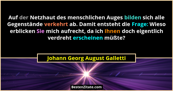 Auf der Netzhaut des menschlichen Auges bilden sich alle Gegenstände verkehrt ab. Damit entsteht die Frage: Wieso erbli... - Johann Georg August Galletti