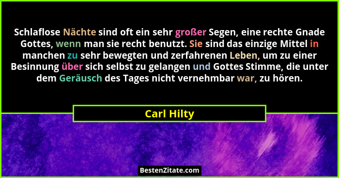 Schlaflose Nächte sind oft ein sehr großer Segen, eine rechte Gnade Gottes, wenn man sie recht benutzt. Sie sind das einzige Mittel in ma... - Carl Hilty