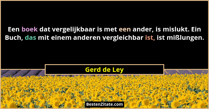 Een boek dat vergelijkbaar is met een ander, is mislukt. Ein Buch, das mit einem anderen vergleichbar ist, ist mißlungen.... - Gerd de Ley