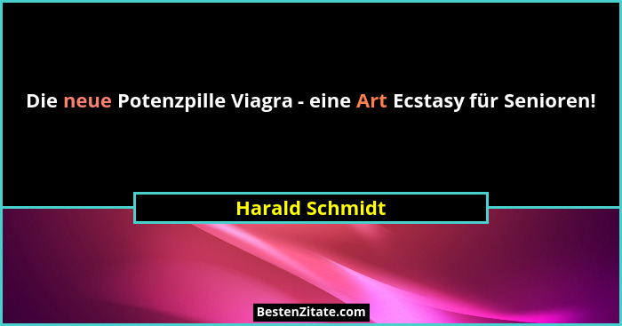 Die neue Potenzpille Viagra - eine Art Ecstasy für Senioren!... - Harald Schmidt