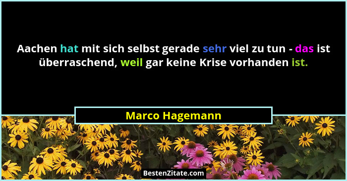 Aachen hat mit sich selbst gerade sehr viel zu tun - das ist überraschend, weil gar keine Krise vorhanden ist.... - Marco Hagemann