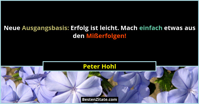 Neue Ausgangsbasis: Erfolg ist leicht. Mach einfach etwas aus den Mißerfolgen!... - Peter Hohl