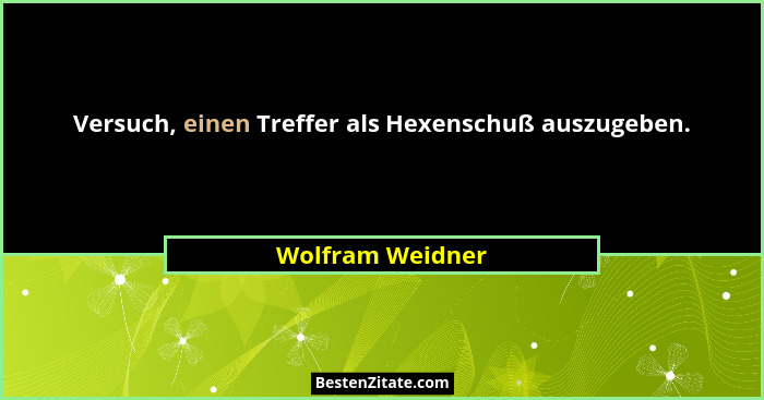 Versuch, einen Treffer als Hexenschuß auszugeben.... - Wolfram Weidner