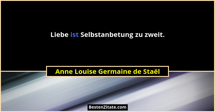 Liebe ist Selbstanbetung zu zweit.... - Anne Louise Germaine de Staël