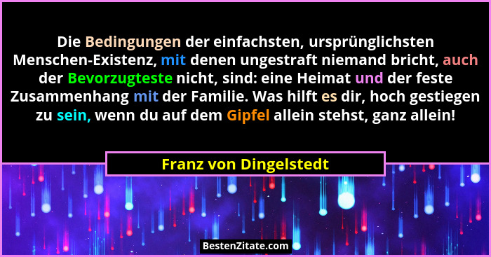 Die Bedingungen der einfachsten, ursprünglichsten Menschen-Existenz, mit denen ungestraft niemand bricht, auch der Bevorzugtes... - Franz von Dingelstedt