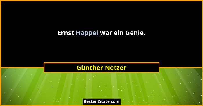 Ernst Happel war ein Genie.... - Günther Netzer
