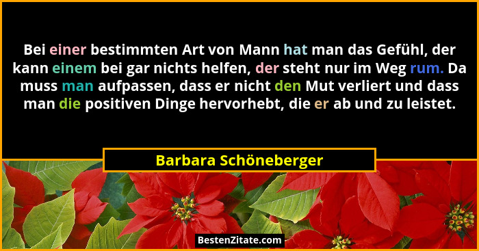 Bei einer bestimmten Art von Mann hat man das Gefühl, der kann einem bei gar nichts helfen, der steht nur im Weg rum. Da muss m... - Barbara Schöneberger