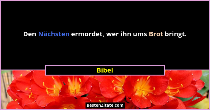 Den Nächsten ermordet, wer ihn ums Brot bringt.... - Bibel
