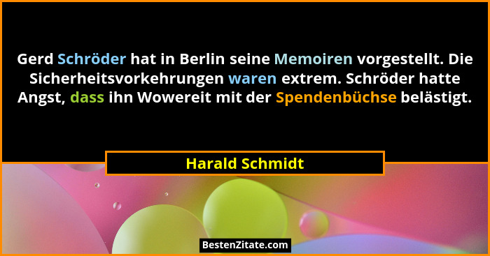 Gerd Schröder hat in Berlin seine Memoiren vorgestellt. Die Sicherheitsvorkehrungen waren extrem. Schröder hatte Angst, dass ihn Wowe... - Harald Schmidt