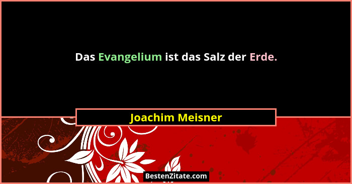 Das Evangelium ist das Salz der Erde.... - Joachim Meisner