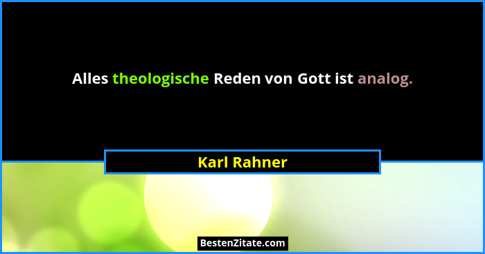 Alles theologische Reden von Gott ist analog.... - Karl Rahner