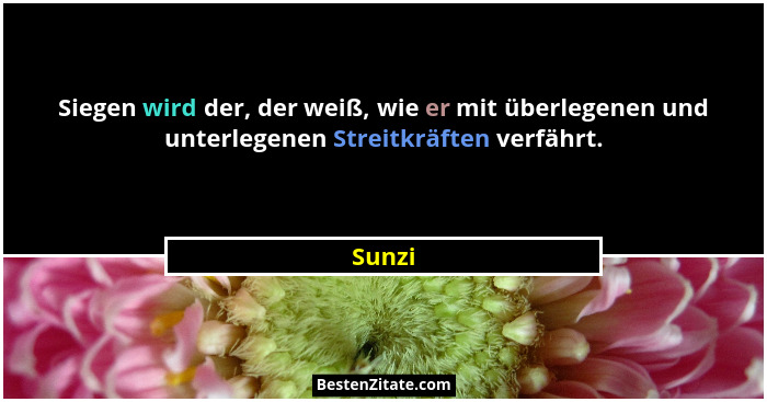 Siegen wird der, der weiß, wie er mit überlegenen und unterlegenen Streitkräften verfährt.... - Sunzi