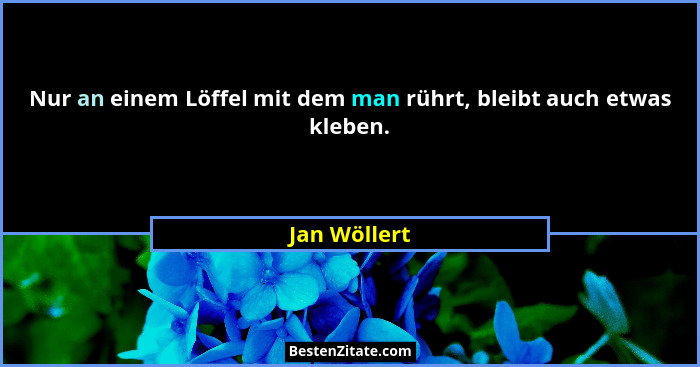 Nur an einem Löffel mit dem man rührt, bleibt auch etwas kleben.... - Jan Wöllert