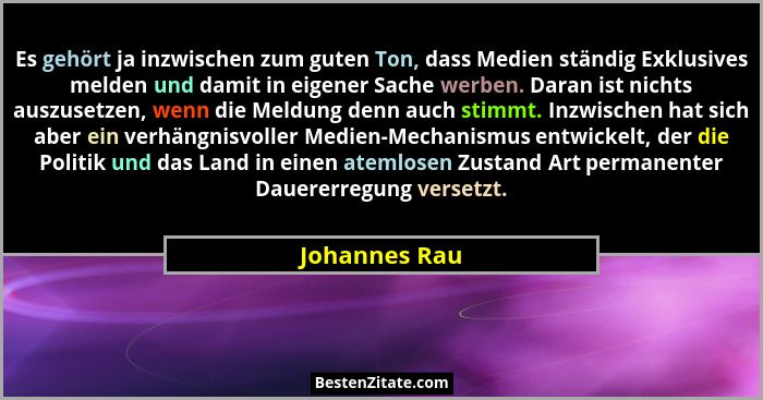 Es gehört ja inzwischen zum guten Ton, dass Medien ständig Exklusives melden und damit in eigener Sache werben. Daran ist nichts auszus... - Johannes Rau