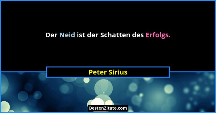 Der Neid ist der Schatten des Erfolgs.... - Peter Sirius