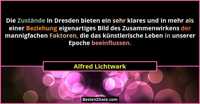 Die Zustände in Dresden bieten ein sehr klares und in mehr als einer Beziehung eigenartiges Bild des Zusammenwirkens der mannigfach... - Alfred Lichtwark