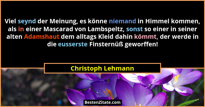 Viel seynd der Meinung, es könne niemand in Himmel kommen, als in einer Mascarad von Lambspeltz, sonst so einer in seiner alten Ad... - Christoph Lehmann