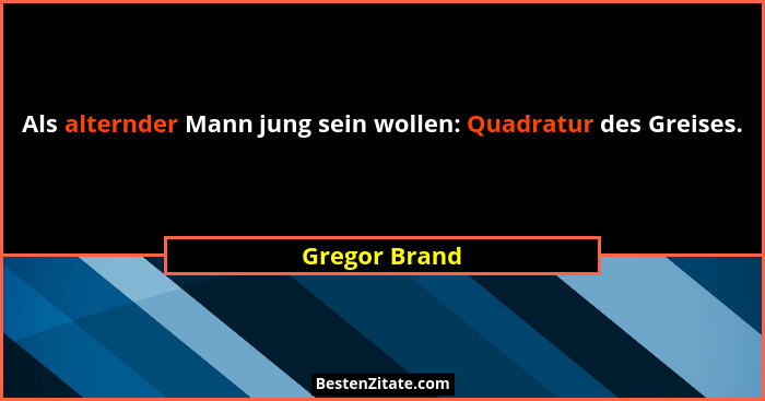 Als alternder Mann jung sein wollen: Quadratur des Greises.... - Gregor Brand