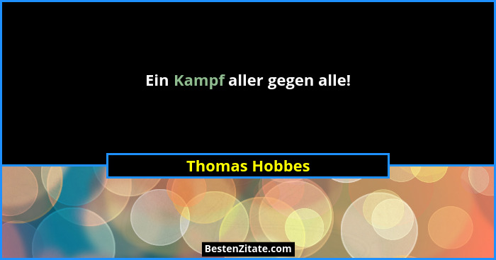 Ein Kampf aller gegen alle!... - Thomas Hobbes