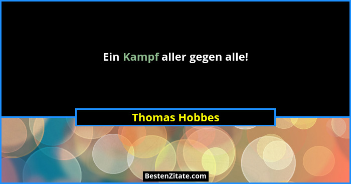 Ein Kampf aller gegen alle!... - Thomas Hobbes