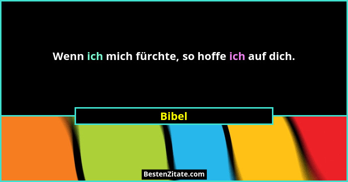 Wenn ich mich fürchte, so hoffe ich auf dich.... - Bibel