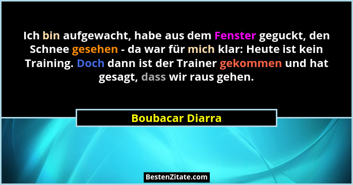Ich bin aufgewacht, habe aus dem Fenster geguckt, den Schnee gesehen - da war für mich klar: Heute ist kein Training. Doch dann ist... - Boubacar Diarra