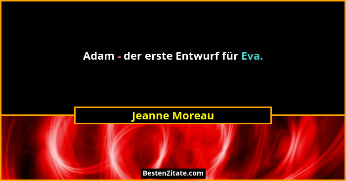 Adam - der erste Entwurf für Eva.... - Jeanne Moreau