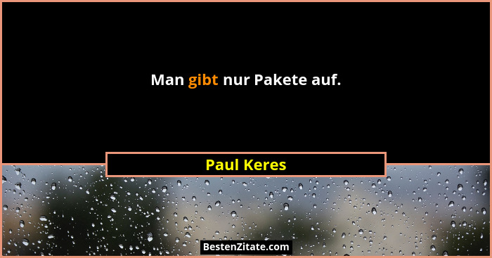 Man gibt nur Pakete auf.... - Paul Keres