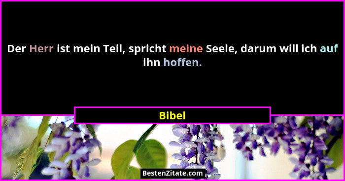 Der Herr ist mein Teil, spricht meine Seele, darum will ich auf ihn hoffen.... - Bibel