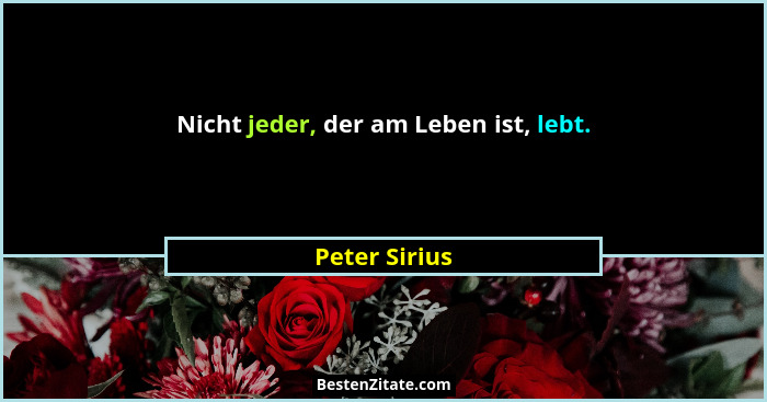 Nicht jeder, der am Leben ist, lebt.... - Peter Sirius