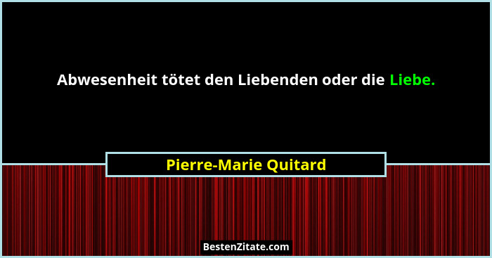 Abwesenheit tötet den Liebenden oder die Liebe.... - Pierre-Marie Quitard