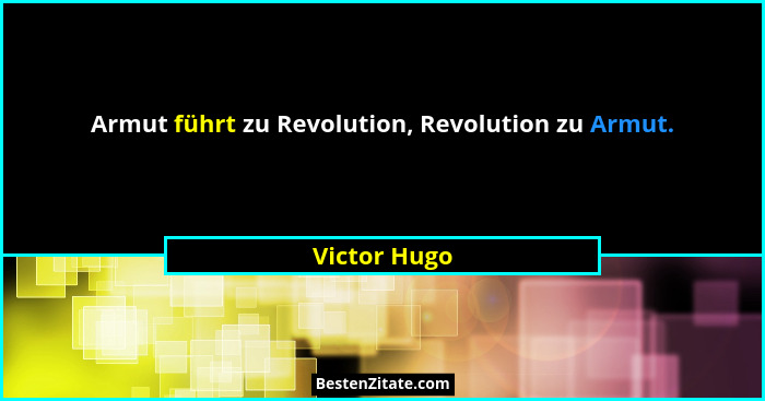 Armut führt zu Revolution, Revolution zu Armut.... - Victor Hugo