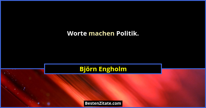 Worte machen Politik.... - Björn Engholm