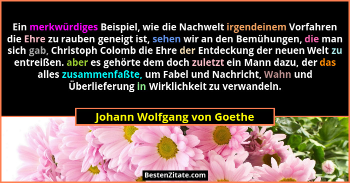 Ein merkwürdiges Beispiel, wie die Nachwelt irgendeinem Vorfahren die Ehre zu rauben geneigt ist, sehen wir an den Bemühu... - Johann Wolfgang von Goethe