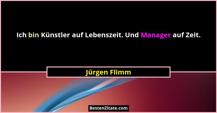 Ich bin Künstler auf Lebenszeit. Und Manager auf Zeit.... - Jürgen Flimm