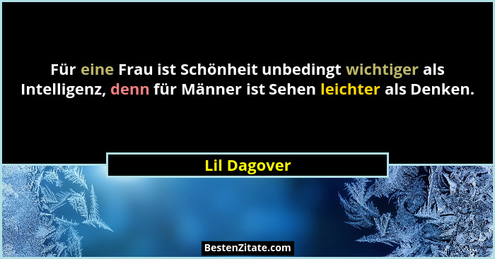 Für eine Frau ist Schönheit unbedingt wichtiger als Intelligenz, denn für Männer ist Sehen leichter als Denken.... - Lil Dagover