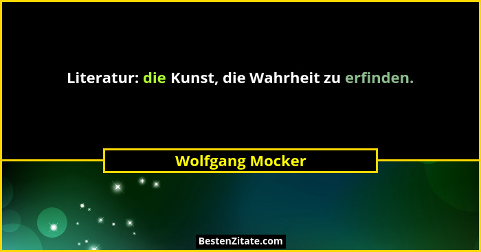 Literatur: die Kunst, die Wahrheit zu erfinden.... - Wolfgang Mocker