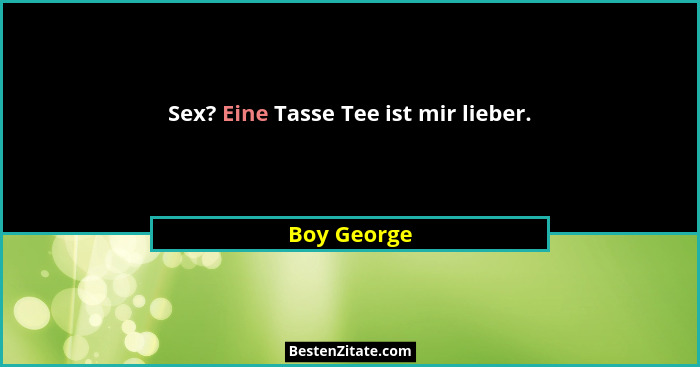 Sex? Eine Tasse Tee ist mir lieber.... - Boy George