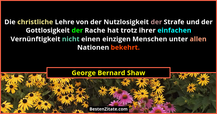 Die christliche Lehre von der Nutzlosigkeit der Strafe und der Gottlosigkeit der Rache hat trotz ihrer einfachen Vernünftigkeit... - George Bernard Shaw